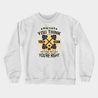 Whether you think you can or you think you can't you're right Crewneck Sweatshirt